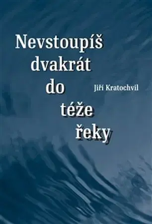 Novely, poviedky, antológie Nevstoupíš dvakrát do téže řeky - Jiří Kratochvil