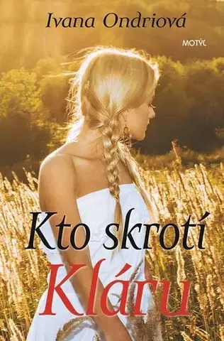 Romantická beletria Kto skrotí Kláru - Ivana Ondriová