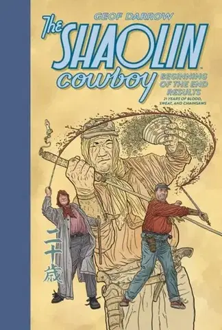 Beletria - ostatné The Shaolin Cowboy: Beginning of the End Results - 21 Years of Blood, Sweat, and Chainsaws - Geof Darrow