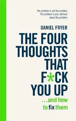 Zdravá výživa, diéty, chudnutie The Four Thoughts That F... You Up - Daniel Fryer
