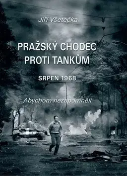 Slovenské a české dejiny Pražský chodec proti tankům - Jiří Všetečka