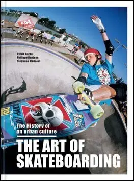 Šport - ostatné The Art of Skateboarding - Sylvie Barco,Philippe Danjean,Stéphane Madoeuf