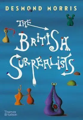 Dejiny, teória umenia The British Surrealists - Desmond Morris