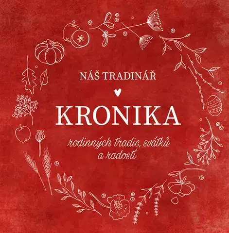 Citáty, výroky, aforizmy, príslovia, porekadlá Náš Tradinář - Kronika rodinných tradic, svátků a radostí - Monika Kindlová,Martina Boledovičová