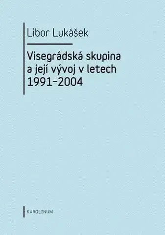 Politológia Visegrádská skupina a její vývoj v letech 1991–2004 - Libor Lukášek