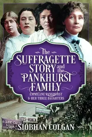 História The Suffragette Story and the Pankhurst Family - Siobhan Colgan