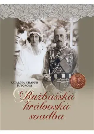 Slovenské a české dejiny Ružbašská kráľovská svadba, 2 vydanie - Katarína Chapuis Šutorová