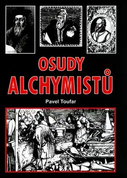 Mystika, proroctvá, záhady, zaujímavosti Osudy alchymistů - Pavel Toufar
