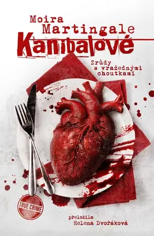 História - ostatné Kanibalové: Zrůdy s vražednými choutkami - Moira Martingale,Helena Dvořáková