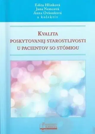 Ošetrovateľstvo, opatrovateľstvo Kvalita poskytovanej starostlivosti u pacientov so stómiou - Anna Ovšonková,Kolektív autorov,Edita Hlinková,Jana Nemcová