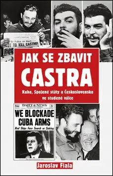 Svetové dejiny, dejiny štátov Jak se zbavit Castra - Jaroslav Fiala