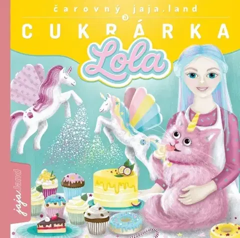 Rozprávky Čarovný jaja.land a CUKRÁRKA LOLA - Daniela Hrabovská