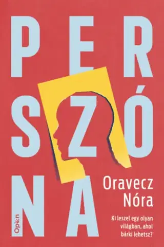 Motivačná literatúra - ostatné Perszóna - Ki leszel egy olyan világban, ahol bárki lehetsz? - Nóra Oravecz