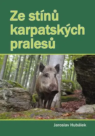 Česká beletria Ze stínů karpatských pralesů - Jaroslav Hubálek