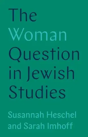 Náboženstvo The Woman Question in Jewish Studies - Professor Susannah Heschel,Sarah Imhoff