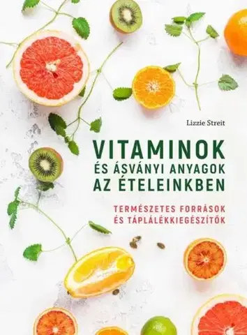Zdravá výživa, diéty, chudnutie Vitaminok és ásványi anyagok az ételeinkben - Lizzie Streit