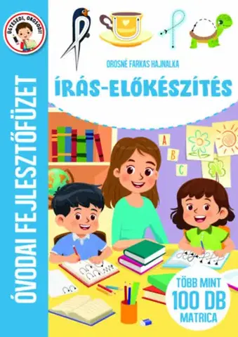 Príprava do školy, pracovné zošity Írás-előkészítés - Óvodai fejlesztőfüzet - Több mint 100 db matrica - Hajnalka Orosné Farkas