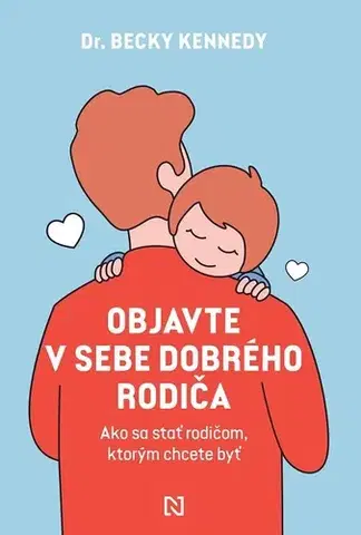 Rodičovstvo, rodina Objavte v sebe dobrého rodiča - Becky Kennedy,Sára Moyzesová