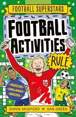 Pre deti a mládež - ostatné Football Superstars: Football Activities Rule - Simon Mugford,Dan Green