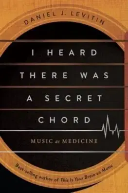 Hudba - noty, spevníky, príručky I Heard There Was a Secret Chord - Music as Medicine - Daniel J. Levitin