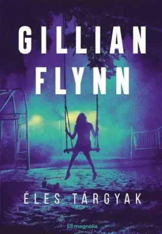Detektívky, trilery, horory Éles tárgyak - Gillian Flynn