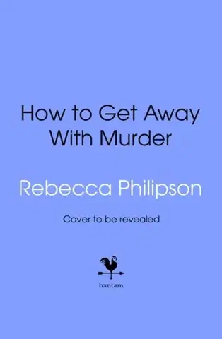 Beletria How to Get Away with Murder - Rebecca Philipson