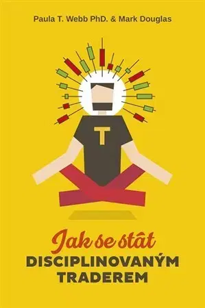 Biznis a kariéra Jak se stát disciplinovaným traderem - Paula T. Webb,Mark Douglas