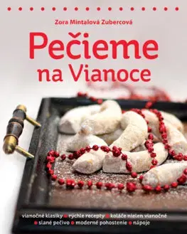 Sladká kuchyňa Pečieme na Vianoce - Zora Mintalová-Zubercová