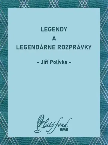 Beletria - ostatné Legendy a legendárne rozprávky - Jiří Polívka