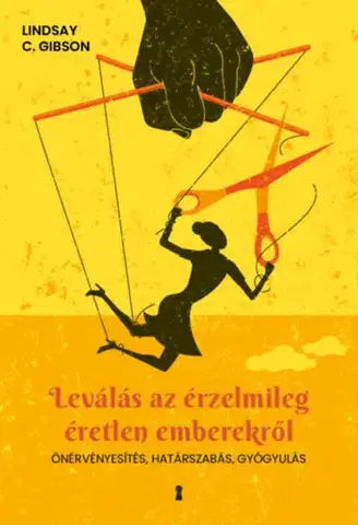 Psychológia, etika Leválás az érzelmileg éretlen emberekről - Önérvényesítés, határszabás, gyógyulás - Lindsay C. Gibson