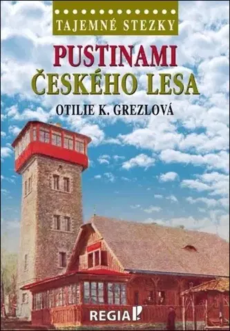 Slovensko a Česká republika Tajemné stezky - Pustinami Českého lesa - Otilie K. Grezlová