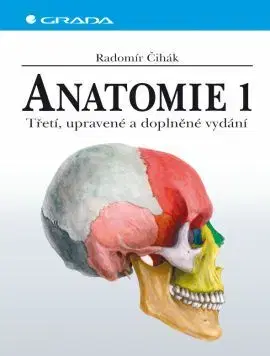 Ľudské telo, človek Anatomie 1 - třetí. upravené a doplněné vydání - Radomír Čihák