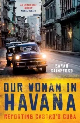 Svetové dejiny, dejiny štátov Our Woman in Havana - Sarah Rainsford