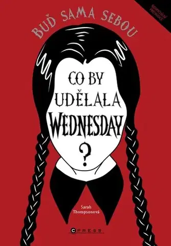 Pre dievčatá Co by udělala Wednesday? Buď sama sebou - Sarah Thompson,Eva Kadlecová