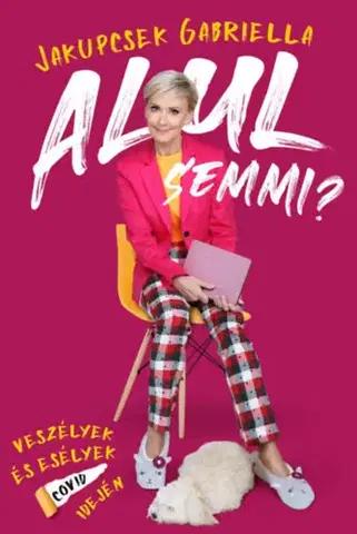 Fejtóny, rozhovory, reportáže Alul semmi? - Veszélyek és esélyek COVID idején - Jakupcsek Gabriella