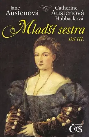 Romantická beletria Mladší sestra, díl III. - Jane Austenová,Catherine Austen Hubback