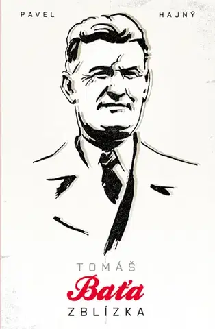 Biografie - ostatné Tomáš Baťa zblízka - Pavel Hajný