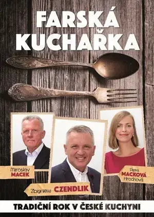 Česká Farská kuchařka - Miroslav Macek,Petra Macková Hrochová,Zbigniew Czendlik,Lucie Králíková