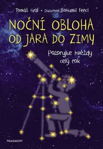 Vesmír, veda a technika Noční obloha od jara do zimy, 2. vydání - Tomáš Gráf,Bohumil Fencl