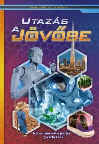 Vesmír Utazás a jövőbe - Képes ismeretterjesztés gyerekeknek