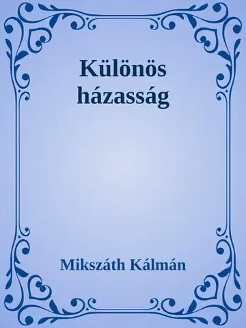 Svetová beletria Különös házasság - Kálman Mikszáth