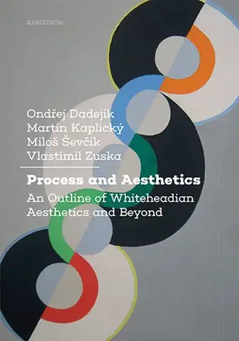 Filozofia Process and Aesthetics - Ondřej Dadejíkk,Martin Kaplický,Miloš Ševčík
