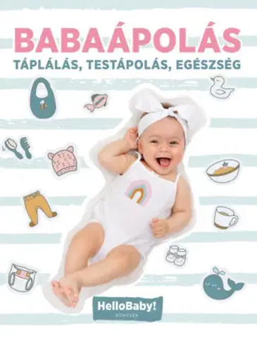 Starostlivosť o dieťa, zdravie dieťaťa Babaápolás - Táplálás, Testápolás, Egészség - HelloBaby! könyvek