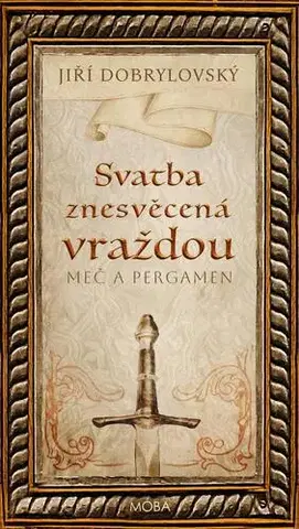 Historické romány Svatba znesvěcená vraždou - Meč a pergamen - Jiří Dobrylovský