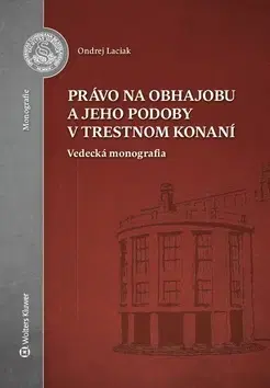 Trestné právo Právo na obhajobu a jeho podoby v trestnom konaní - Ondrej Laciak