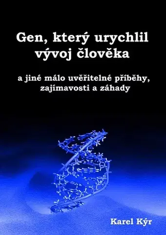 Mystika, proroctvá, záhady, zaujímavosti Gen, který urychlil vývoj člověka - Karel Kýr