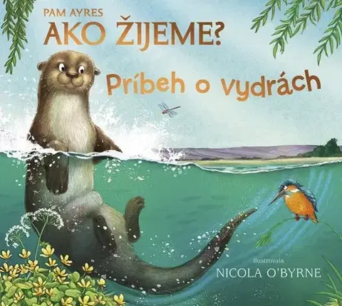Rozprávky Ako žijeme? Príbeh o vydrách - Pam Ayres,Nicola O´Byrne,Barbora Zafari Al