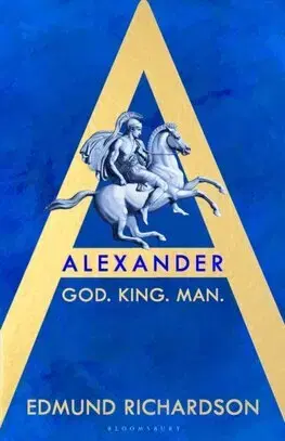 Starovek Alexander - God, King, Man - Edmund Richardson