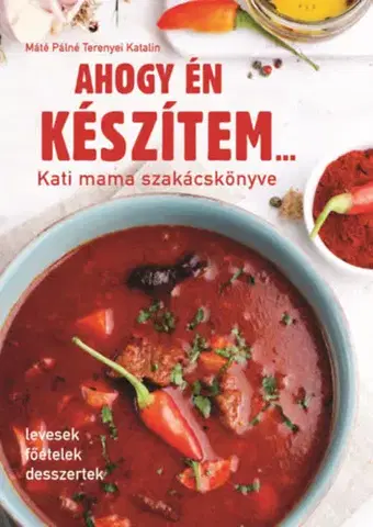Kuchárky - ostatné Ahogy én készítem... - Kati mama szakácskönyve - Katalin Terenyei