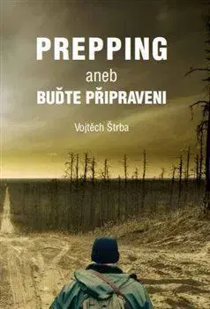 Odborná a náučná literatúra - ostatné Prepping aneb Buďte připraveni, 2. vydání - Vojtěch Štrba